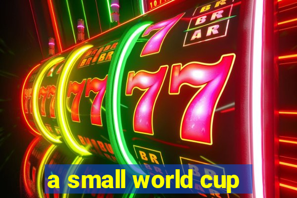 a small world cup